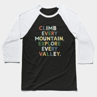 Climb every mountain, explore every valley. Baseball T-Shirt